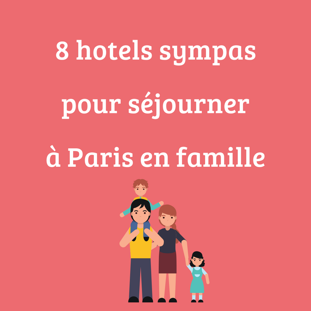 8 hotels sympas en famille sur Paris